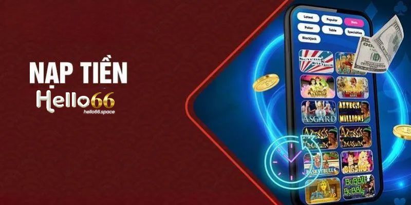 Hướng Dẫn Nạp Tiền Hello66 Chi Tiết Nhất – An Toàn, Nhanh Chóng